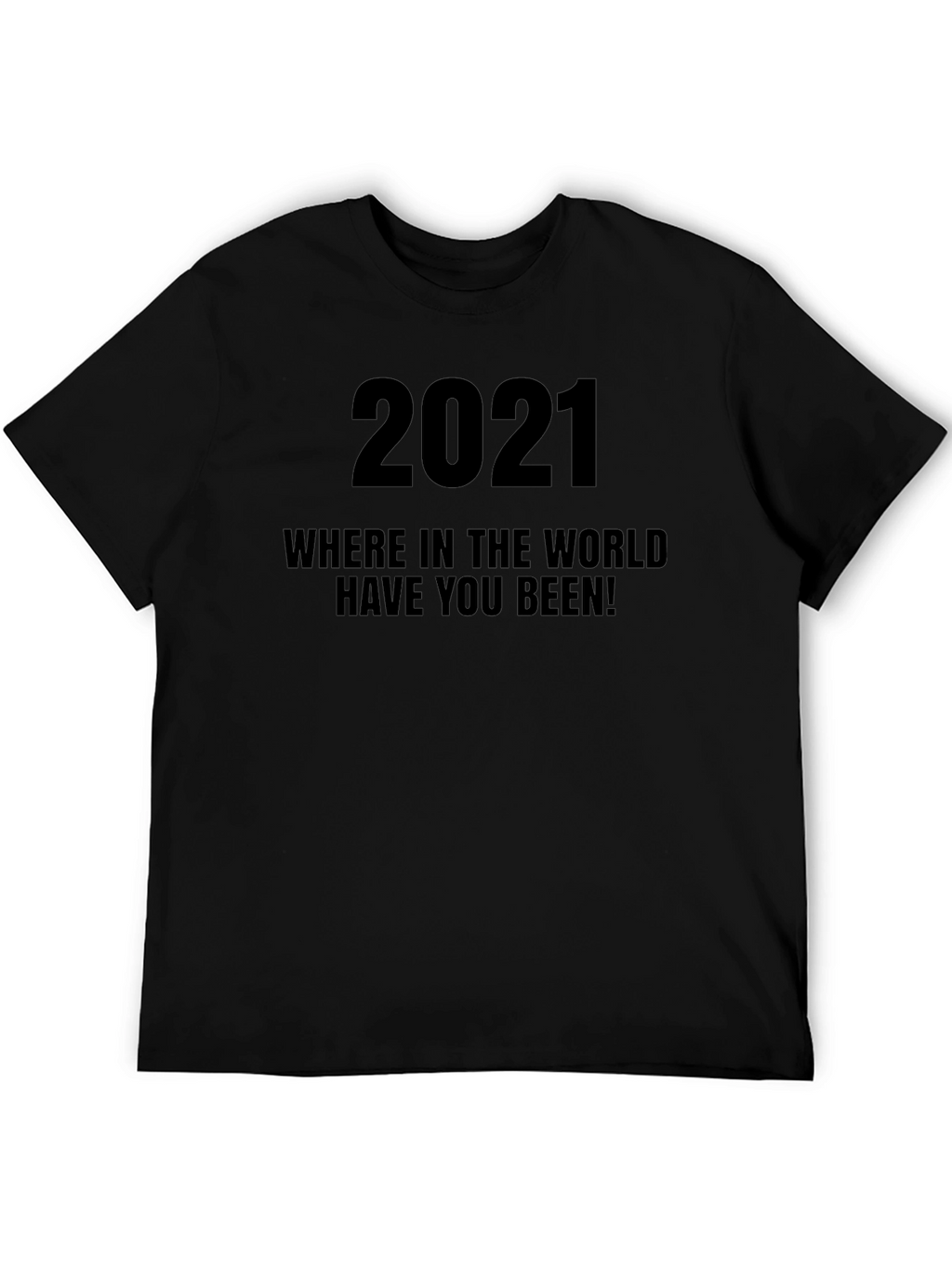2021 Where Have You Been Black Graphic Tee