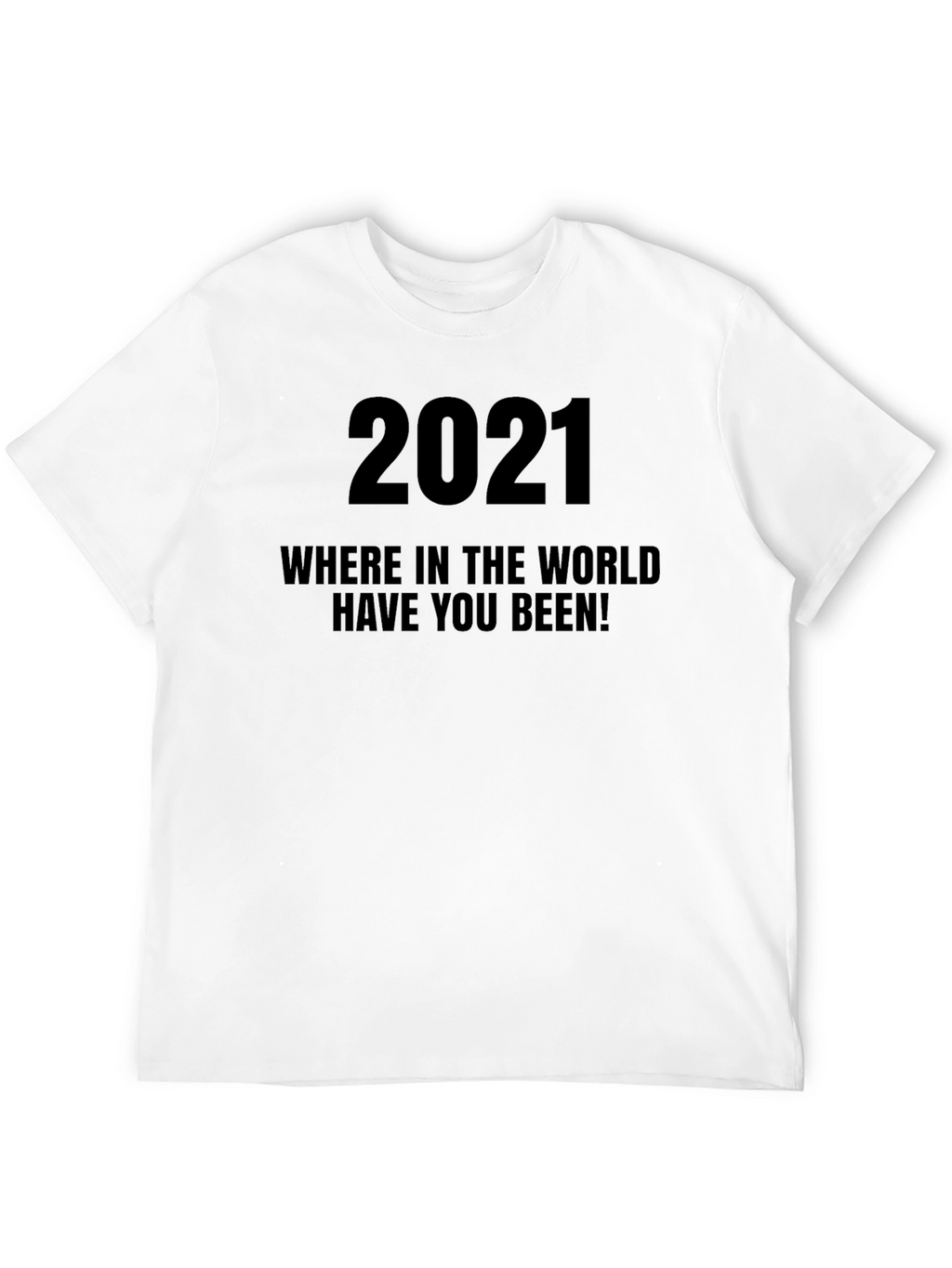 2021 Where Have You Been Black Graphic Tee