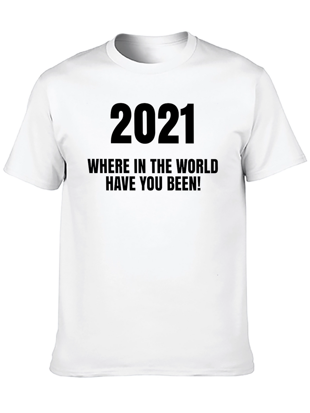2021 Where Have You Been Black Graphic Tee