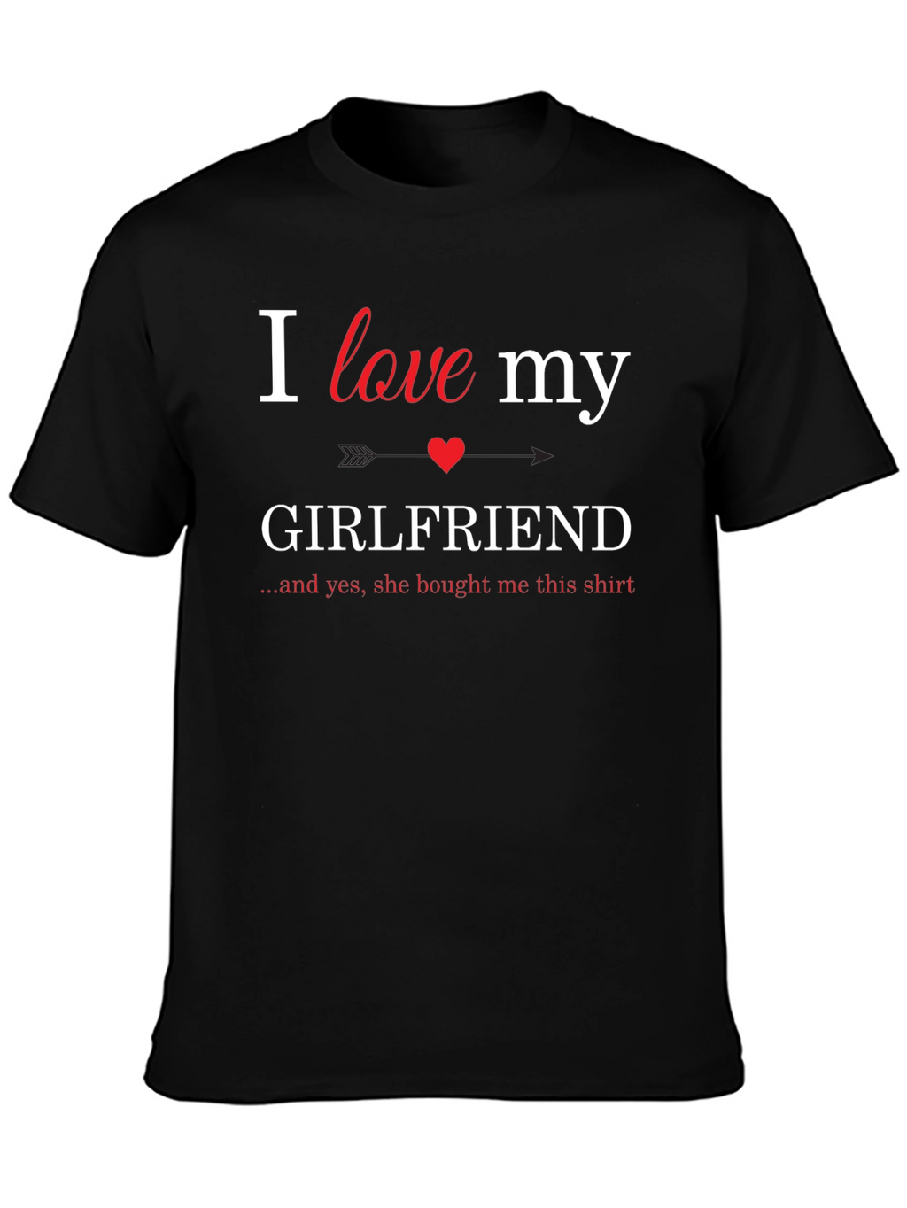 I Love My Girlfriend T-Shirt