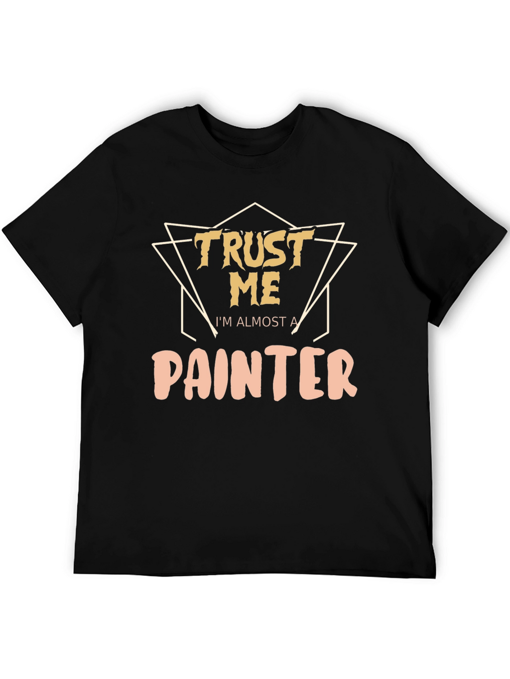 Trust Me Im Almost A Painter T-Shirt