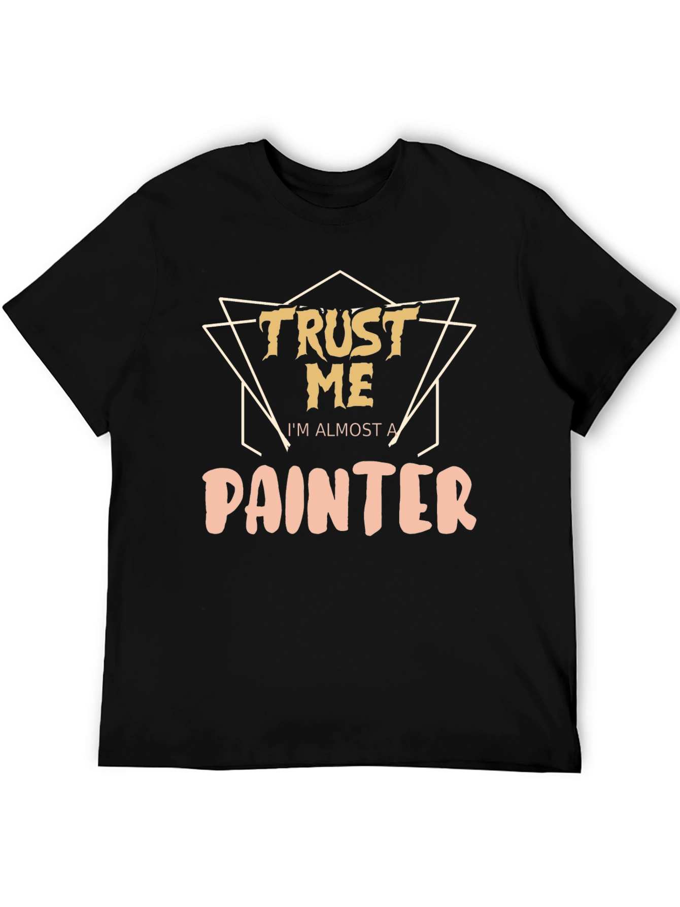 Trust Me Im Almost A Painter T-Shirt