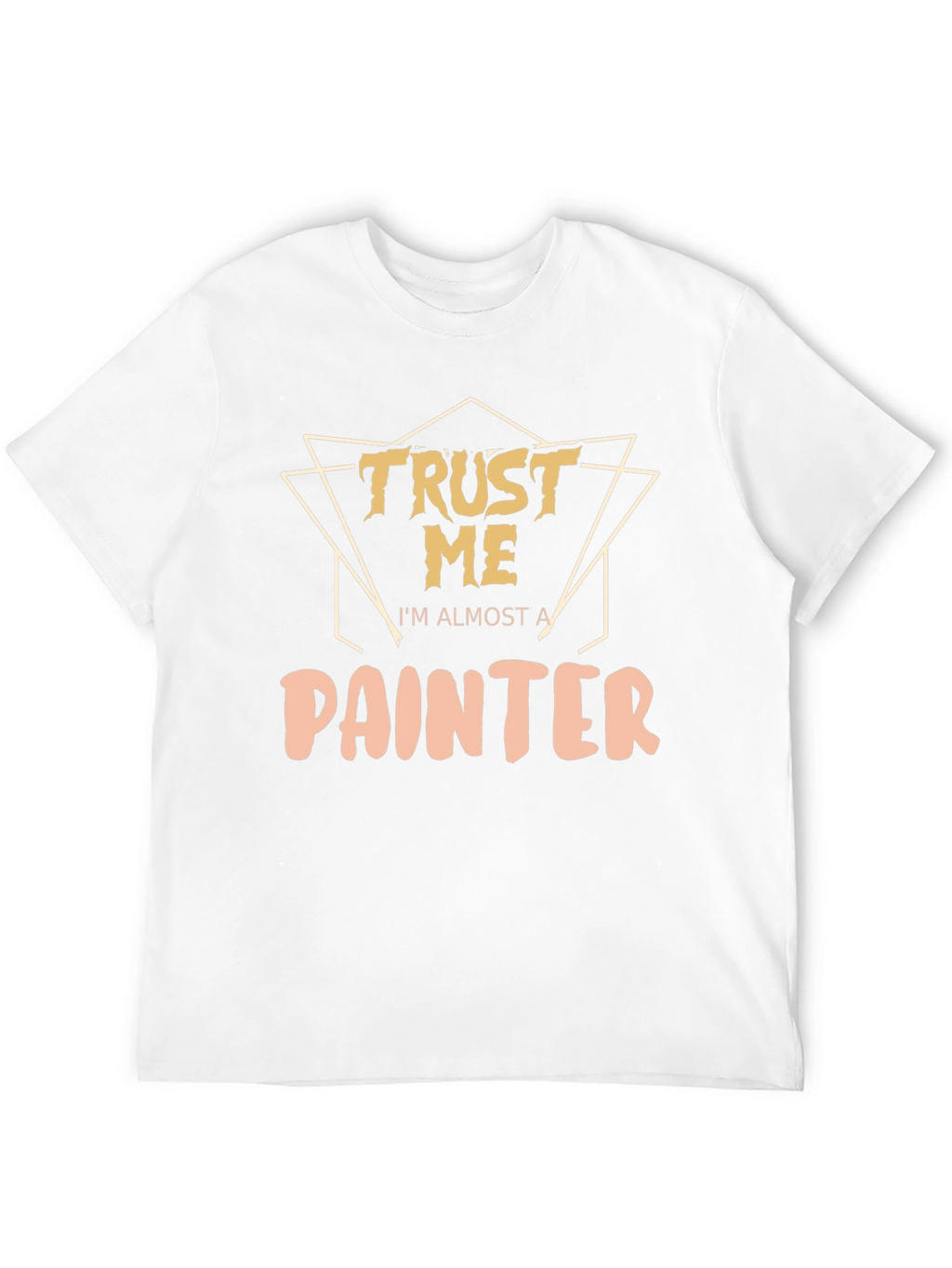 Trust Me Im Almost A Painter T-Shirt