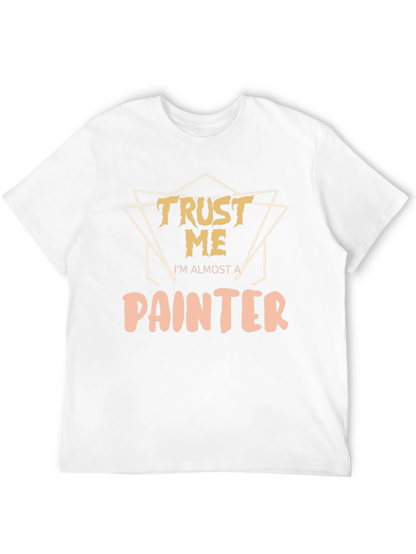 Trust Me Im Almost A Painter T-Shirt