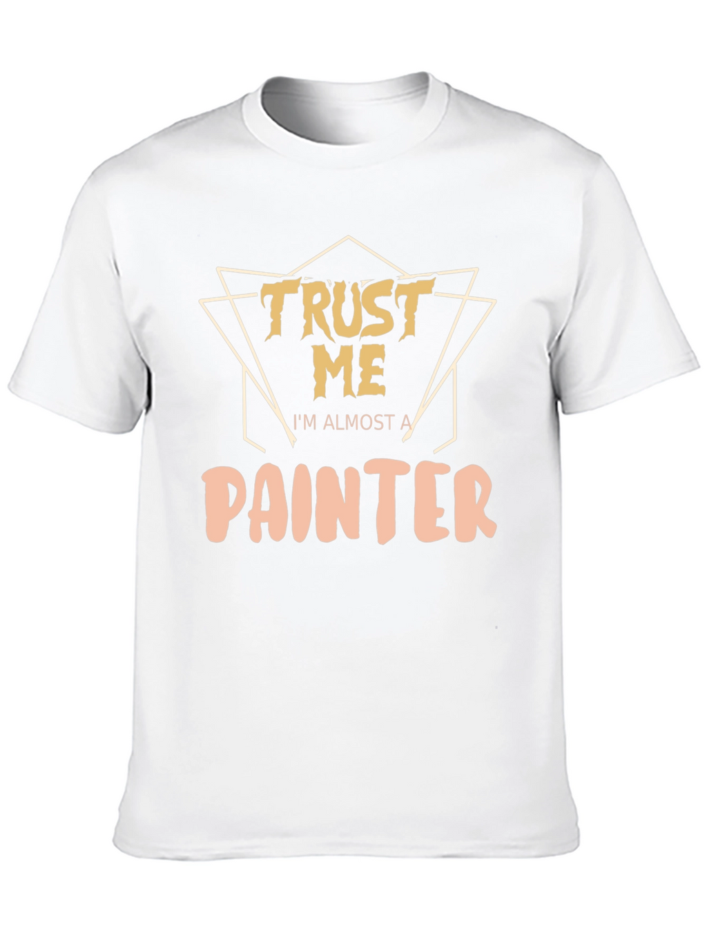 Trust Me Im Almost A Painter T-Shirt