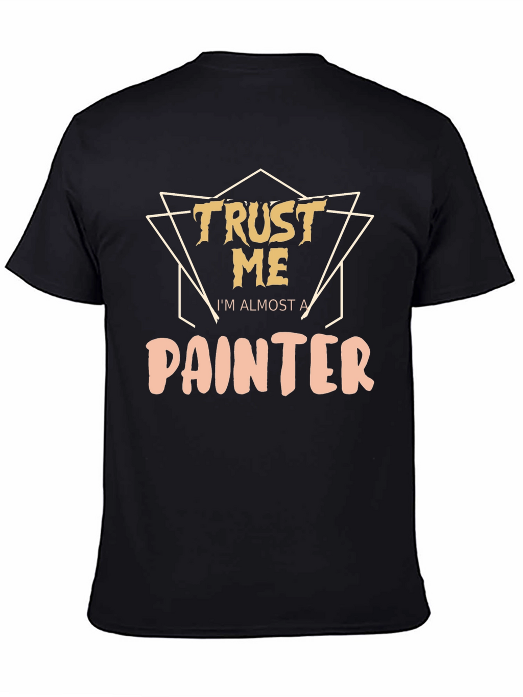 Trust Me Im Almost A Painter T-Shirt