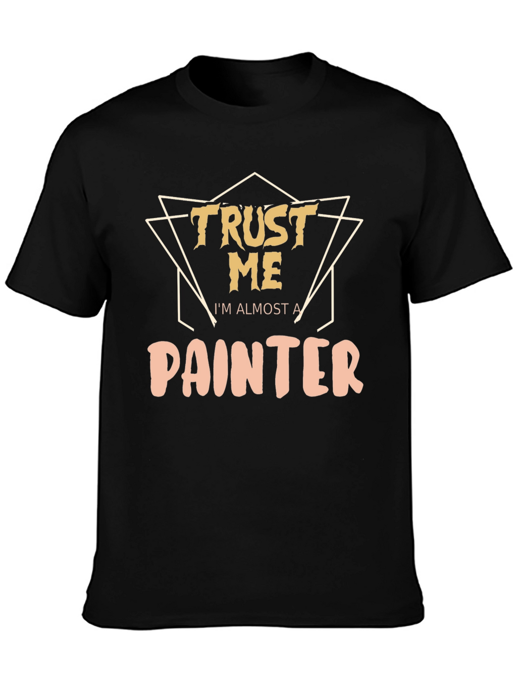 Trust Me Im Almost A Painter T-Shirt