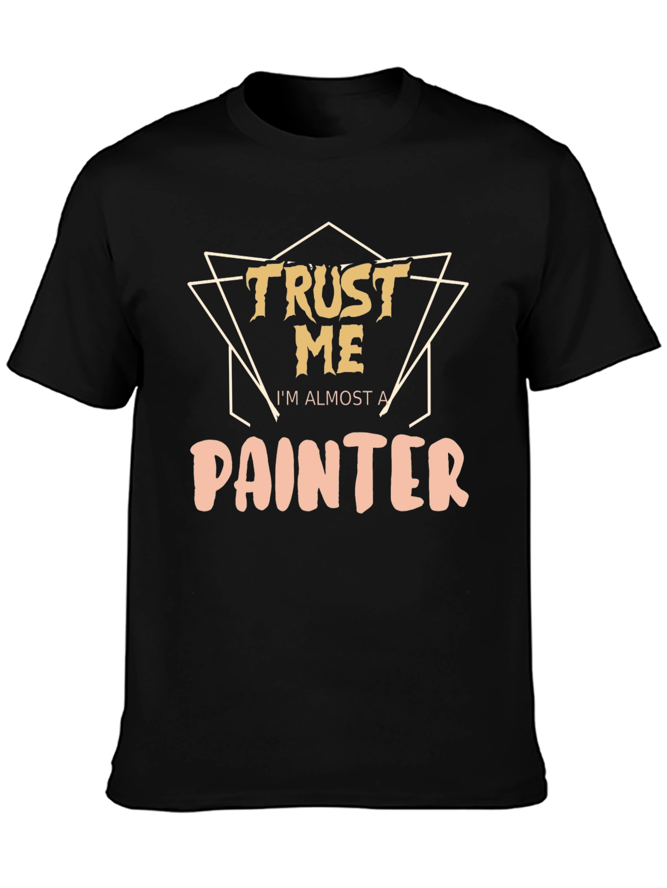 Trust Me Im Almost A Painter T-Shirt