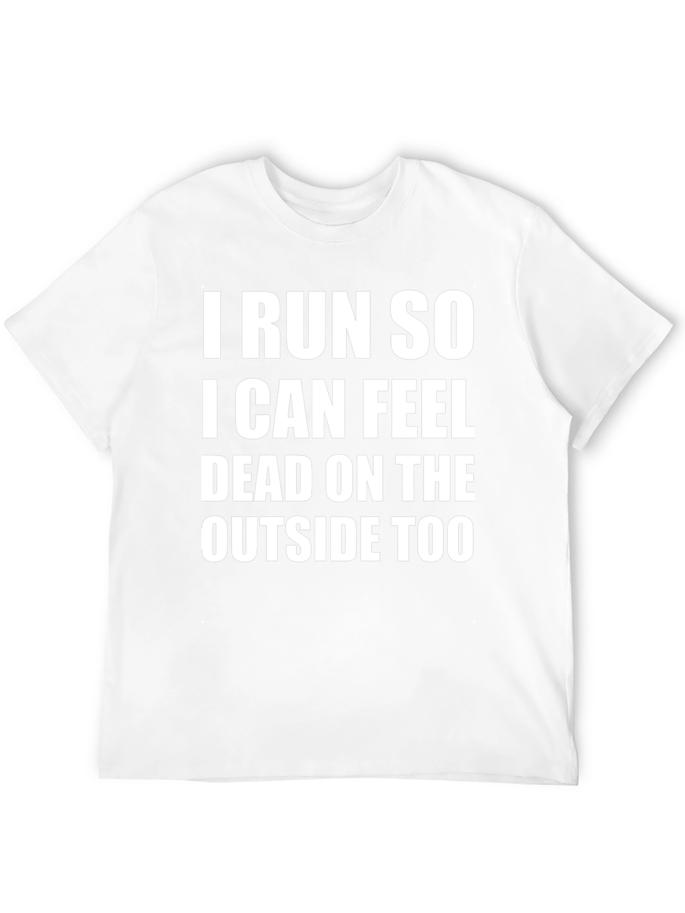 I Run So I Can Feel Dead T-Shirt