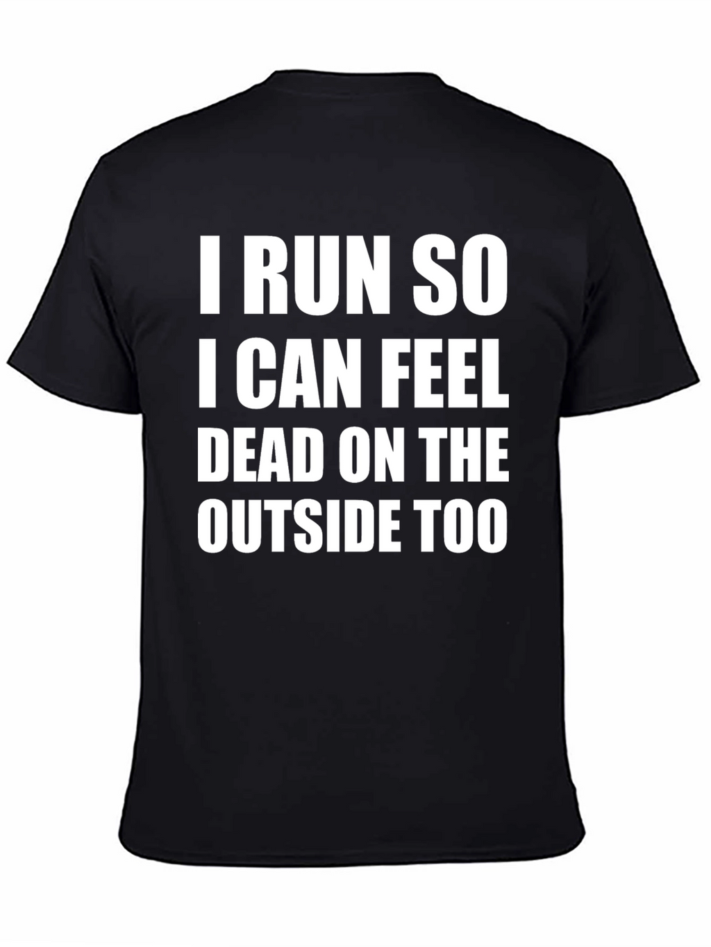 I Run So I Can Feel Dead T-Shirt