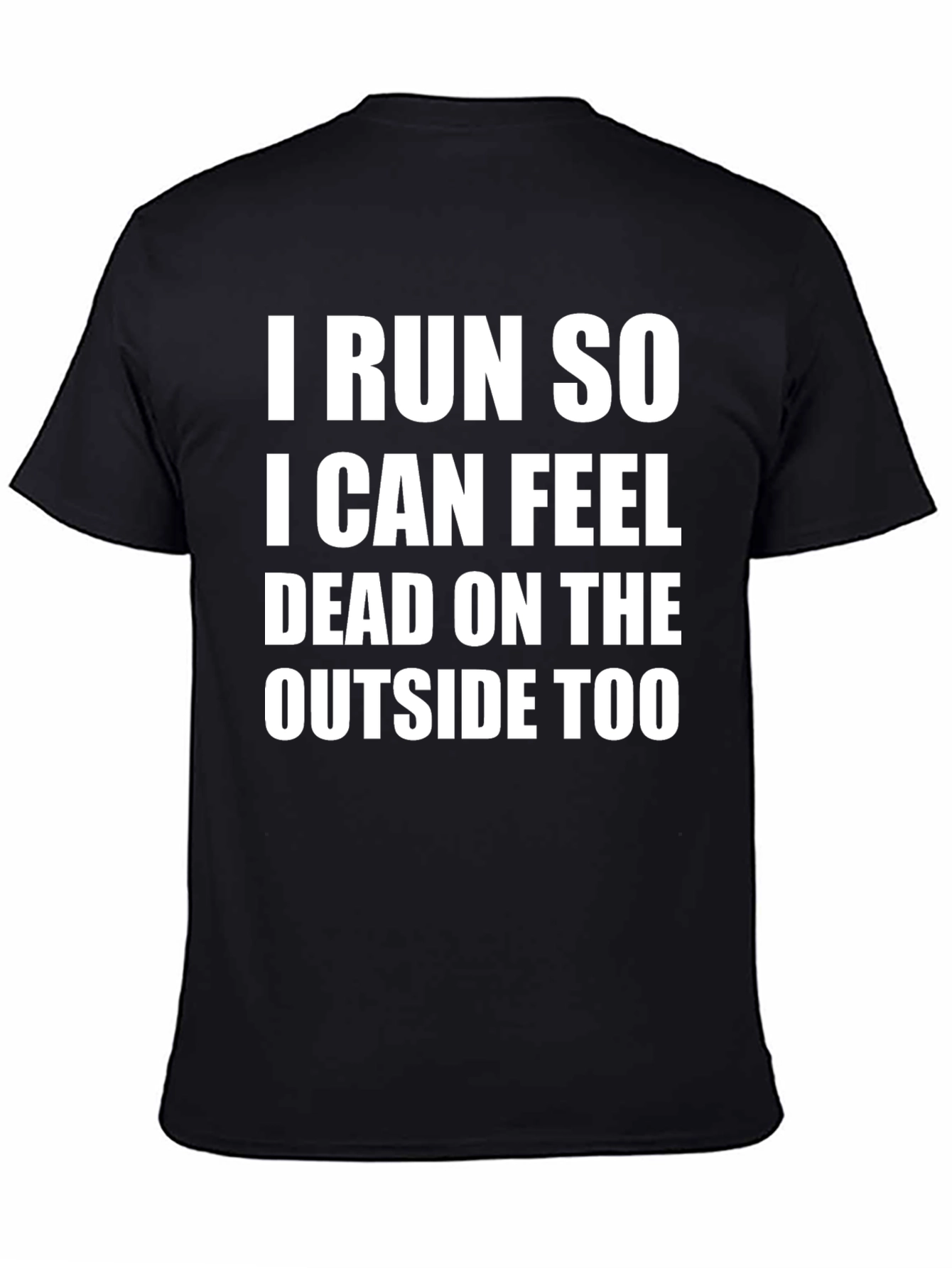 I Run So I Can Feel Dead T-Shirt