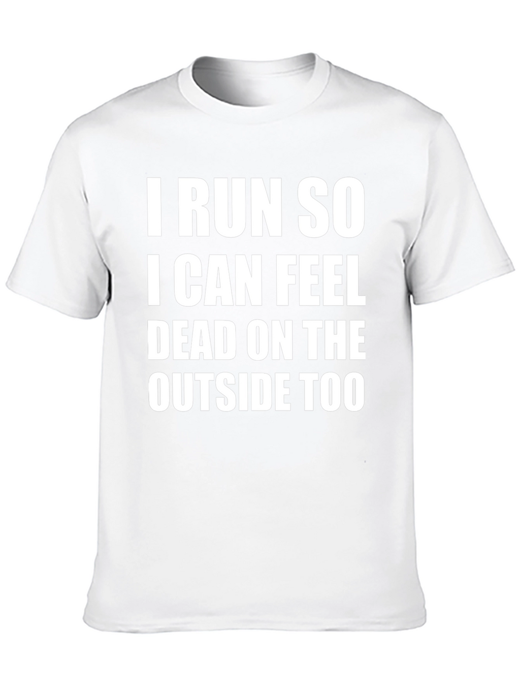 I Run So I Can Feel Dead T-Shirt