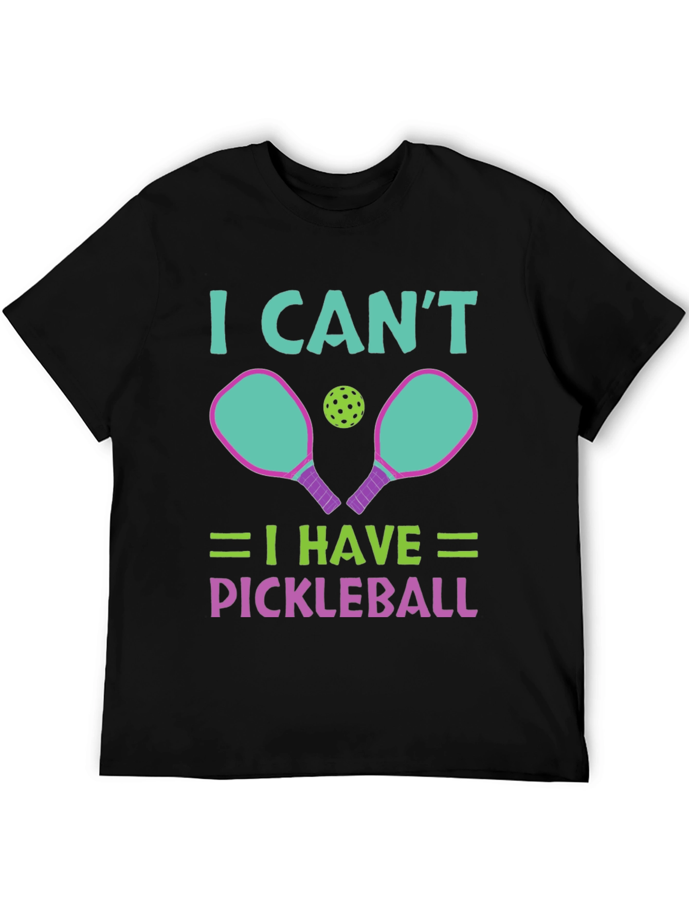 I Cant I Have Pickleball T-Shirt