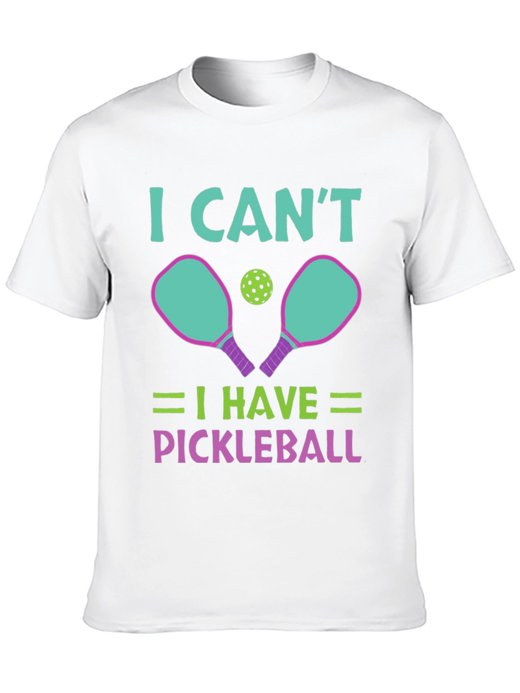 I Cant I Have Pickleball T-Shirt