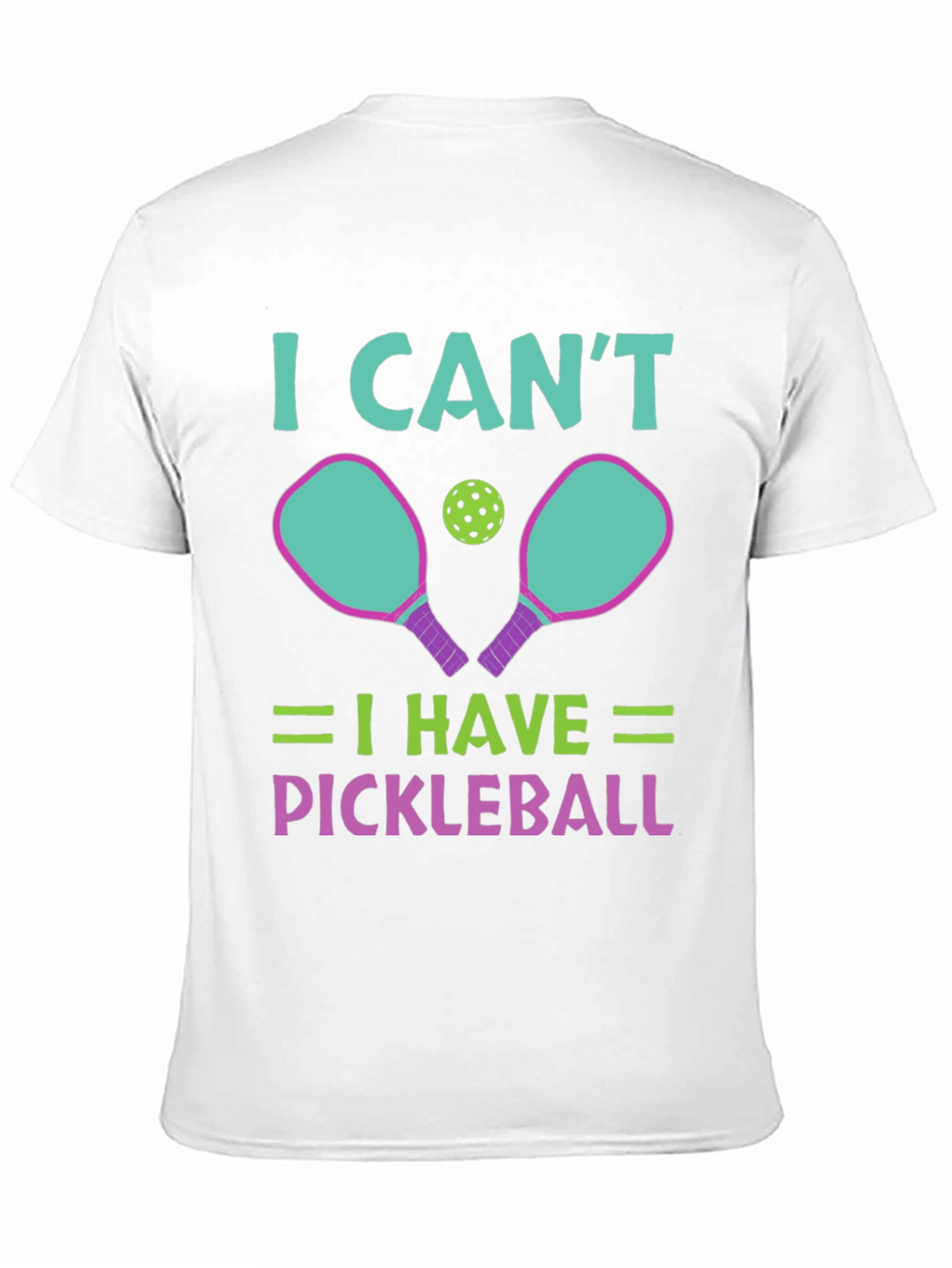 I Cant I Have Pickleball T-Shirt