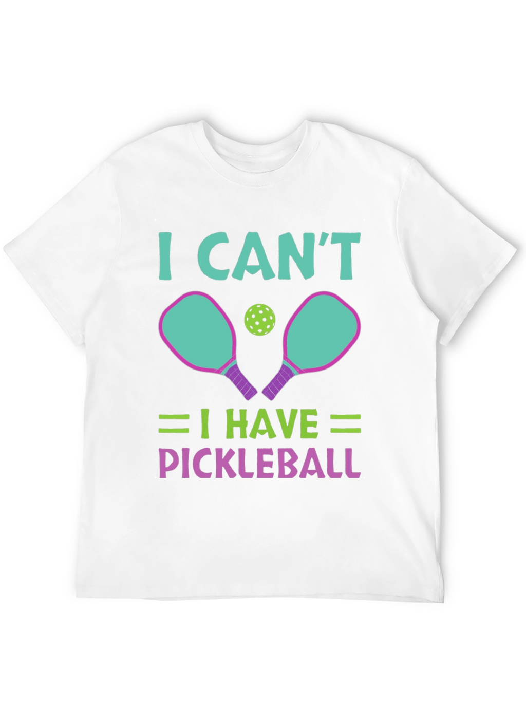 I Cant I Have Pickleball T-Shirt