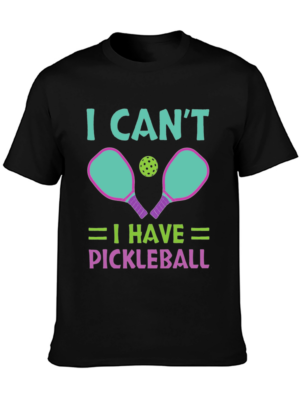 I Cant I Have Pickleball T-Shirt