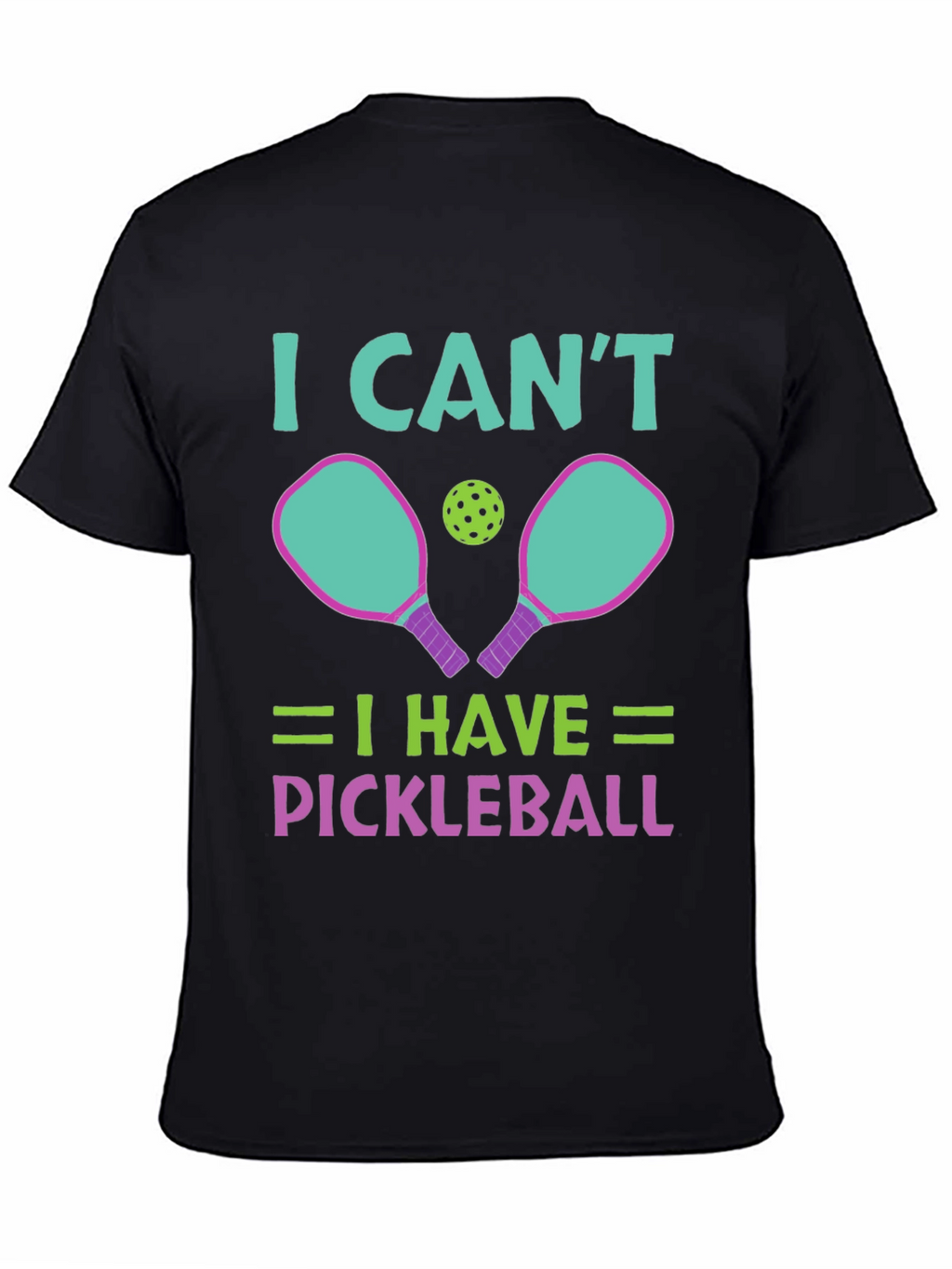 I Cant I Have Pickleball T-Shirt