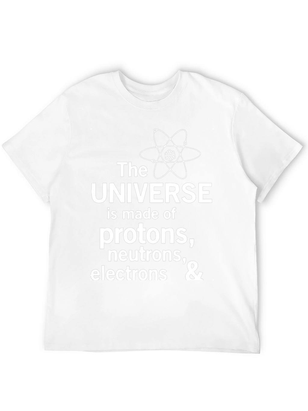 Science T-Shirt: Universe Made of Protons Neutrons & Electrons
