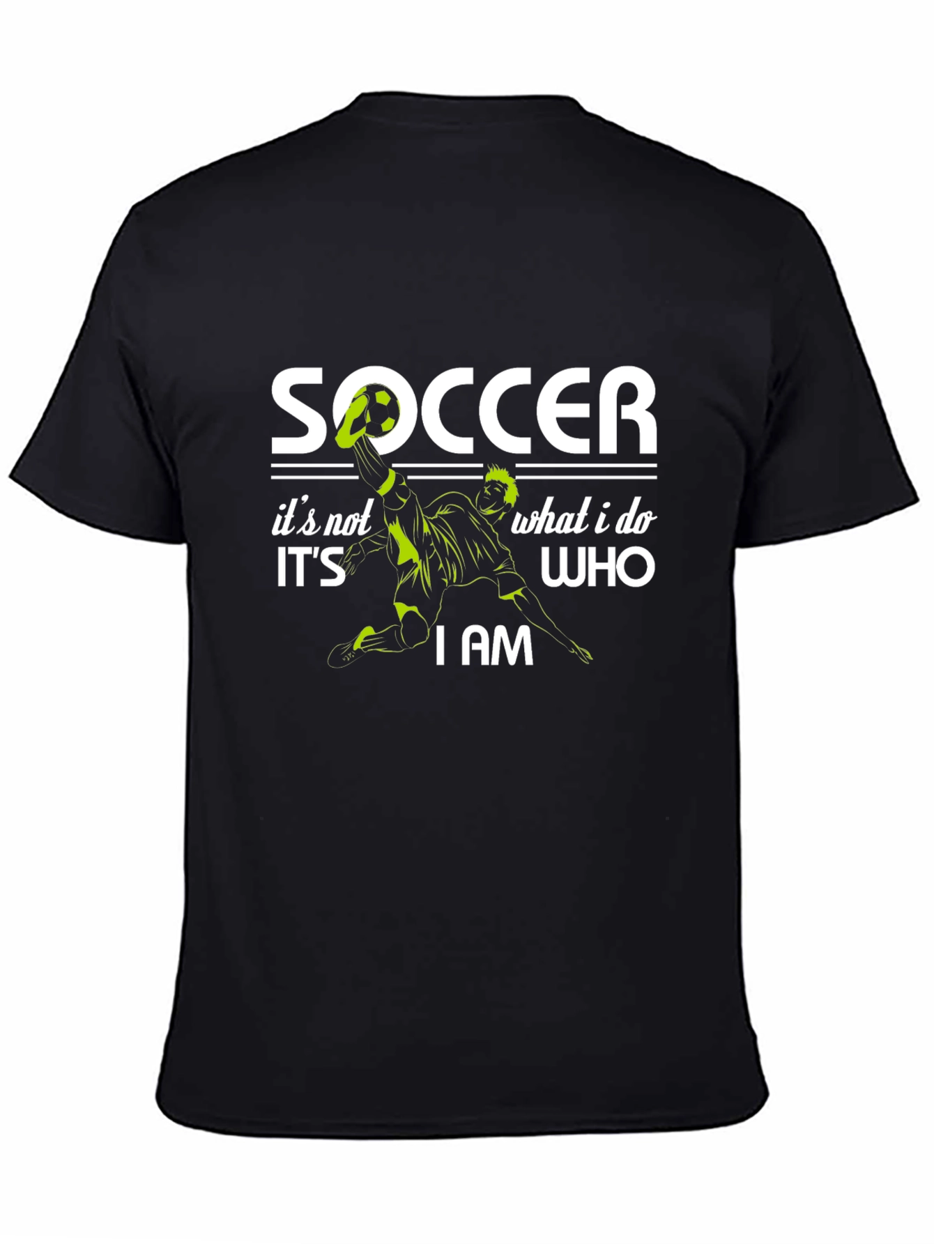 Soccer Its Not What I Do Its Who I Am Graphic T-Shirt