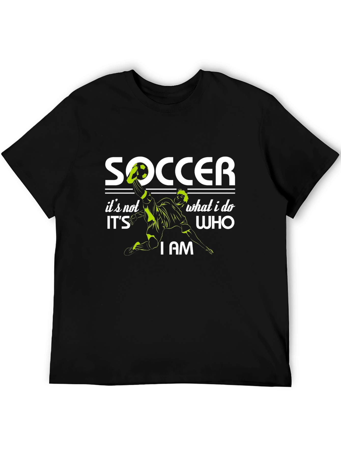 Soccer Its Not What I Do Its Who I Am Graphic T-Shirt