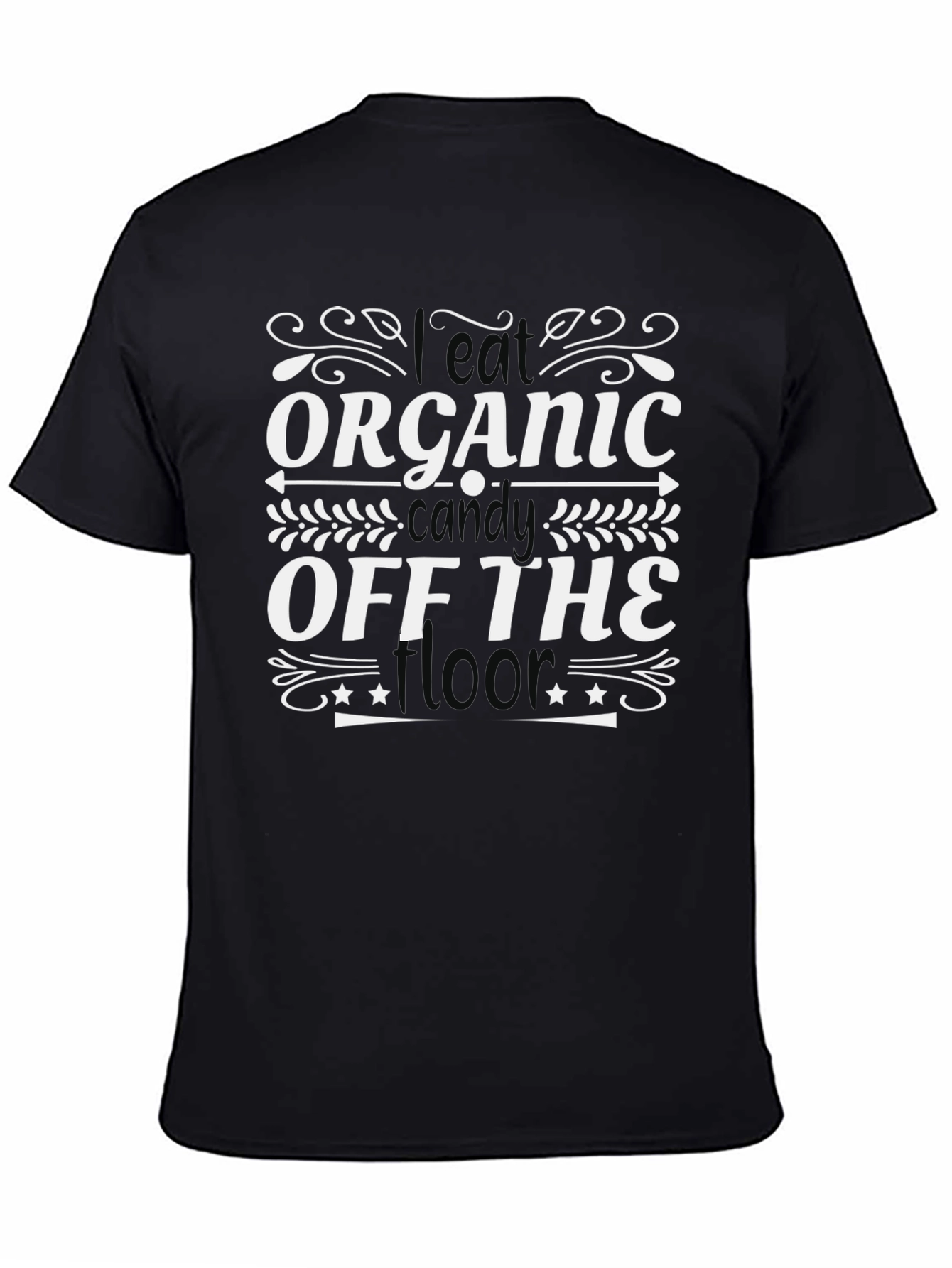 I Eat Organic Candy Off The Floor T-Shirt