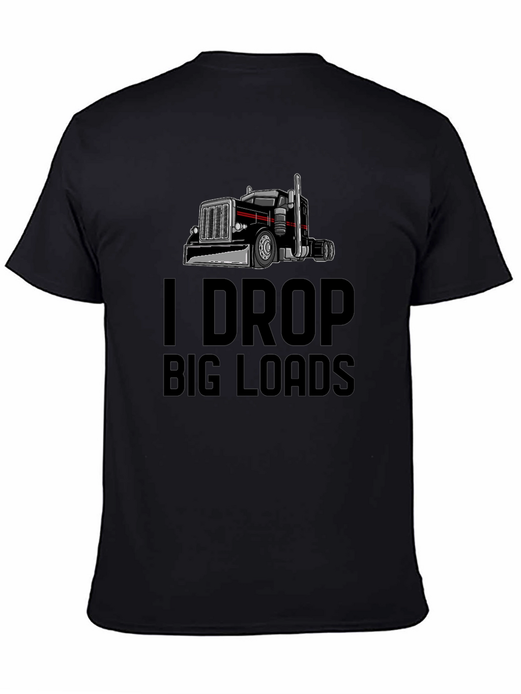 I Drop Big Loads Trucker T-Shirt