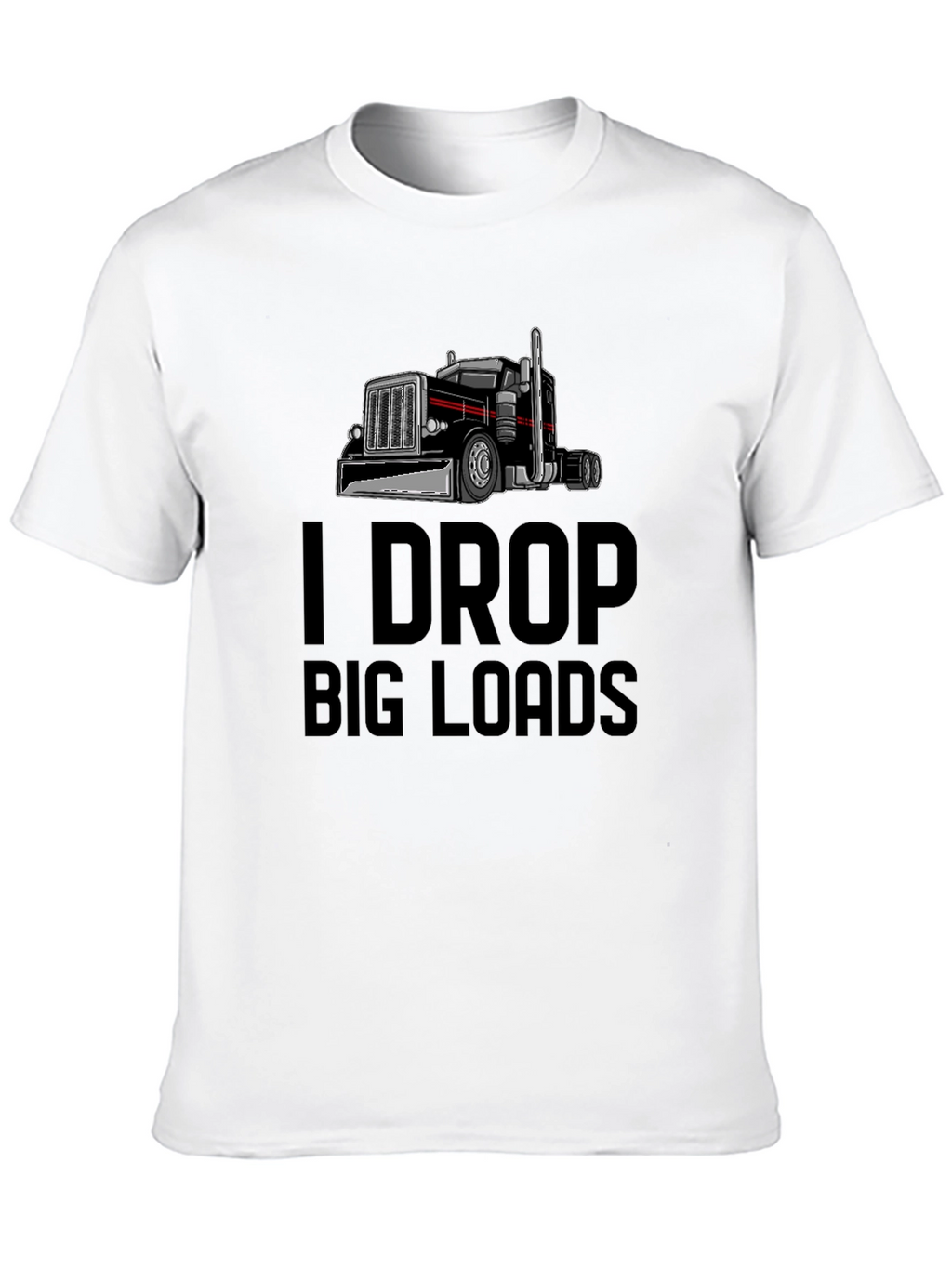 I Drop Big Loads Trucker T-Shirt
