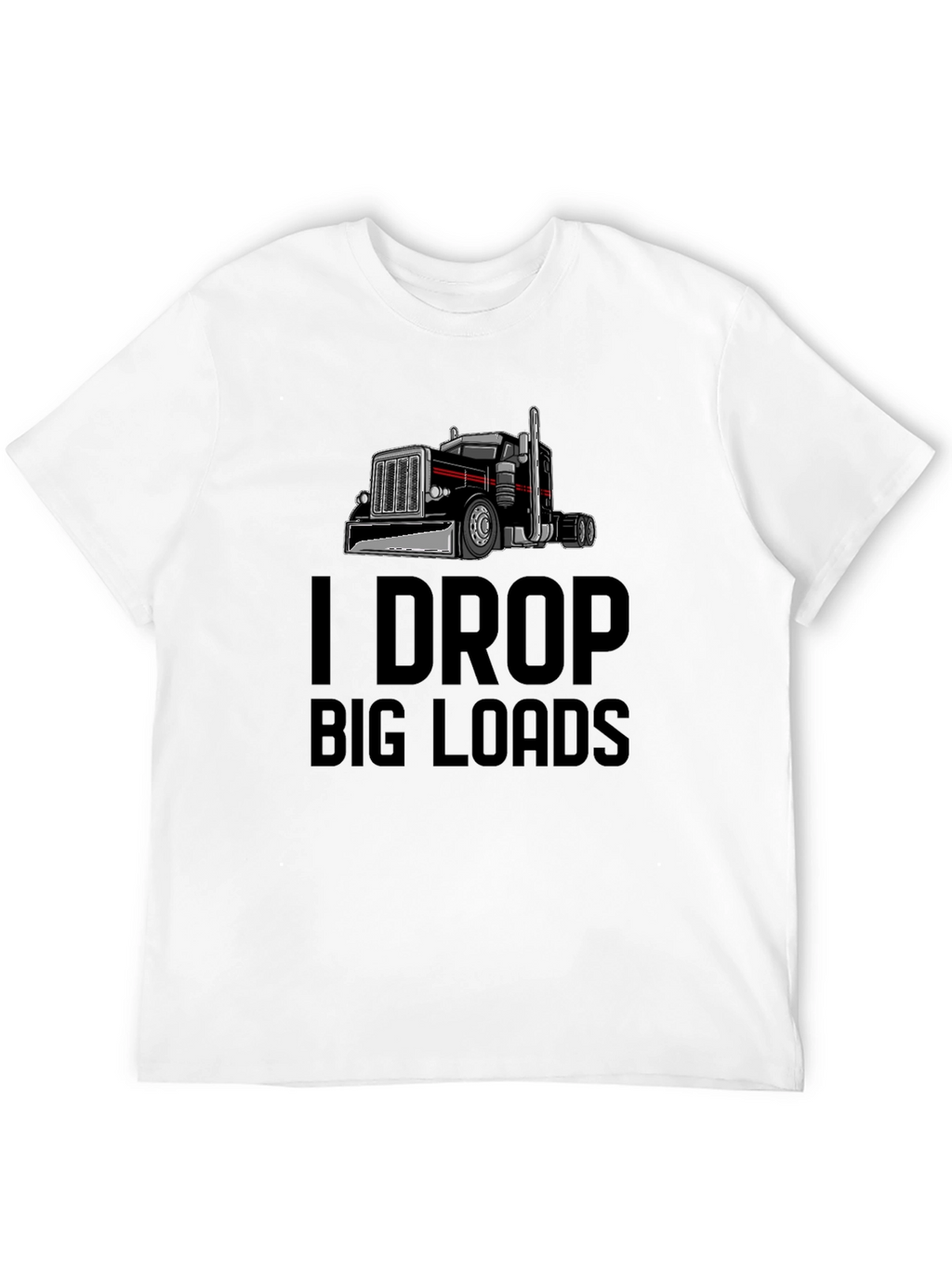 I Drop Big Loads Trucker T-Shirt