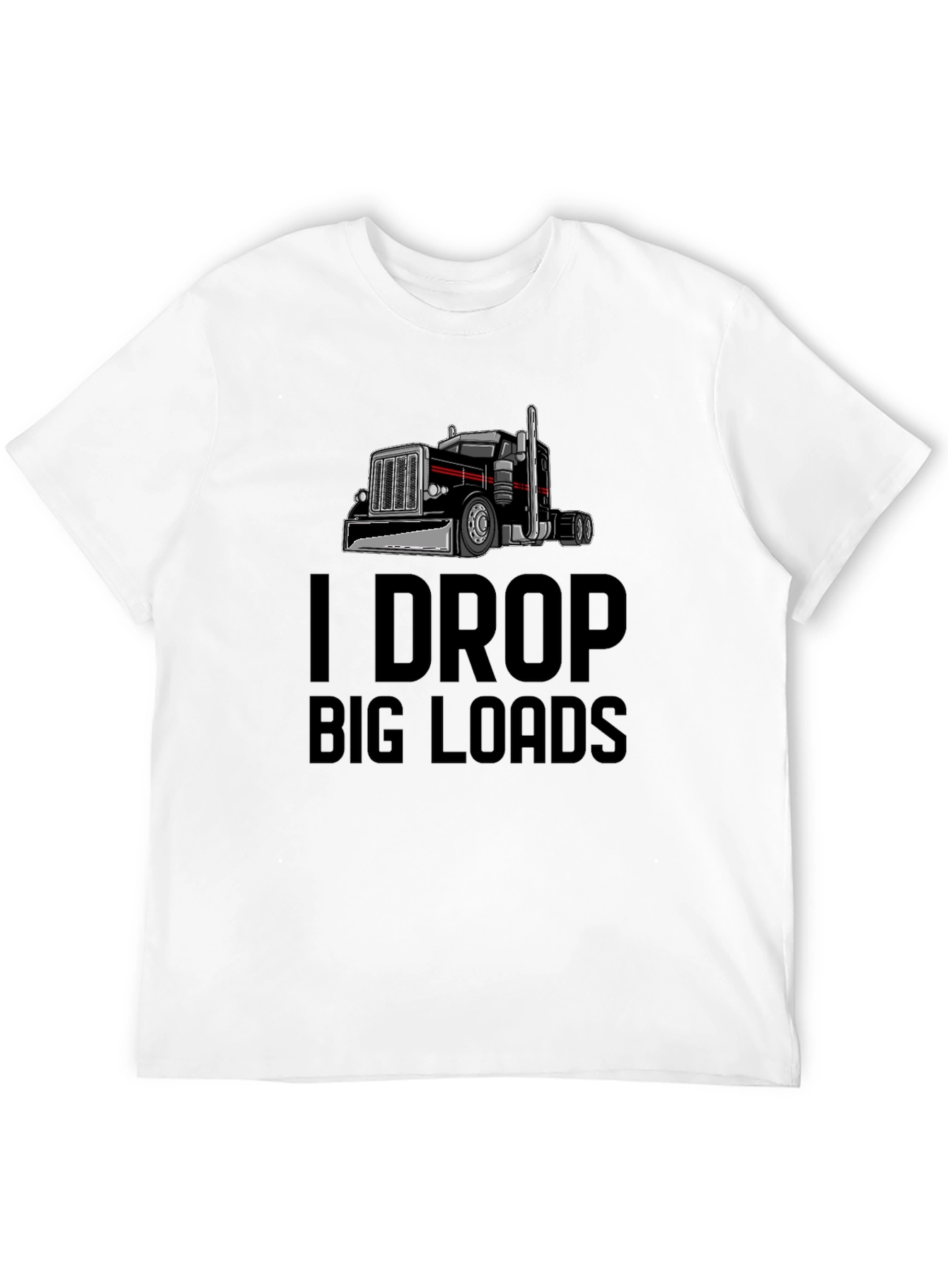 I Drop Big Loads Trucker T-Shirt