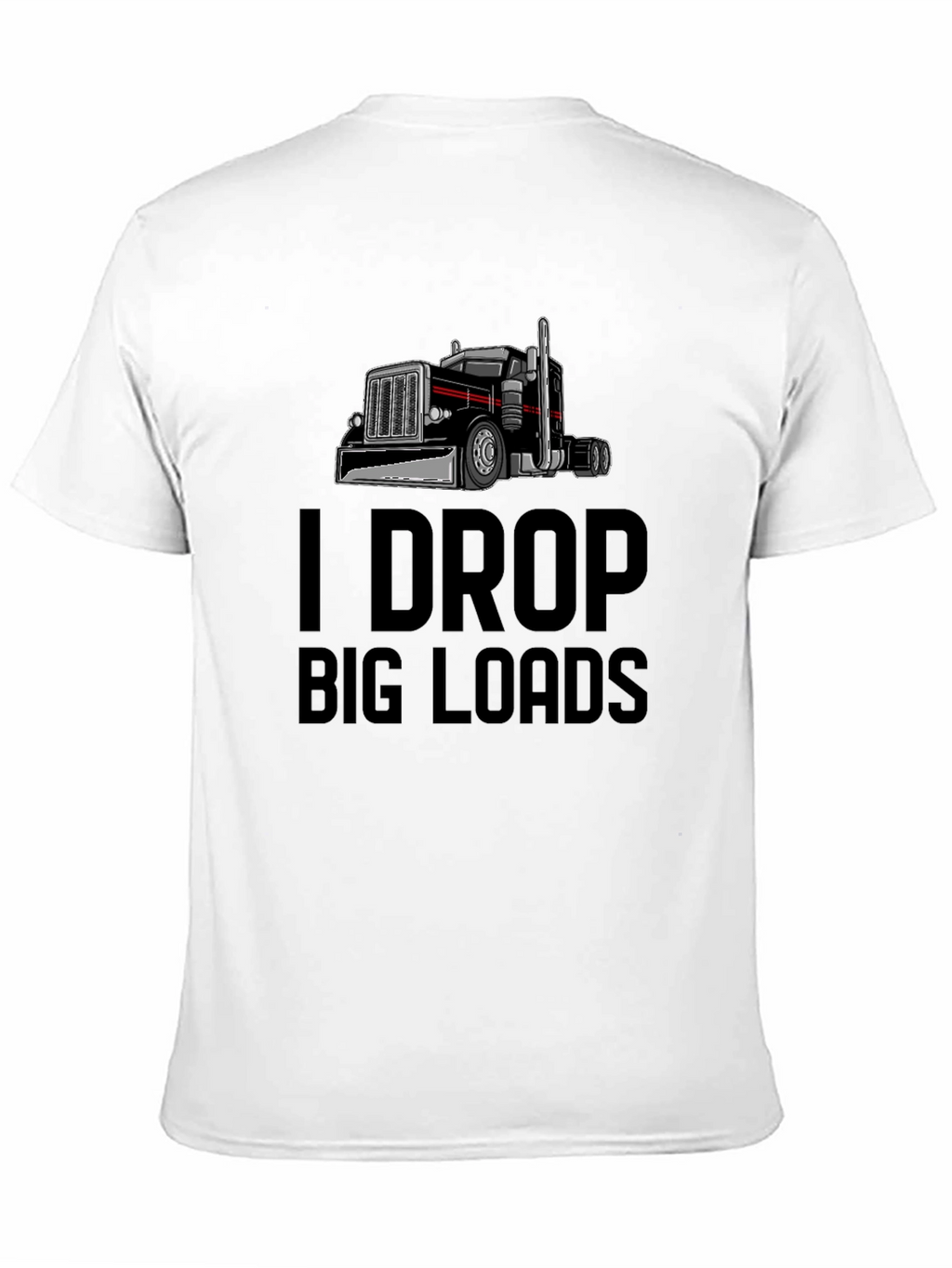 I Drop Big Loads Trucker T-Shirt