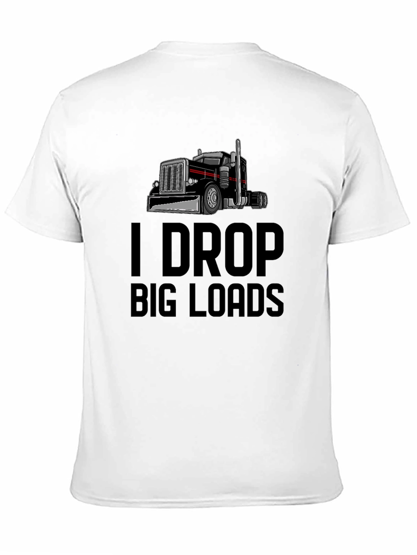 I Drop Big Loads Trucker T-Shirt