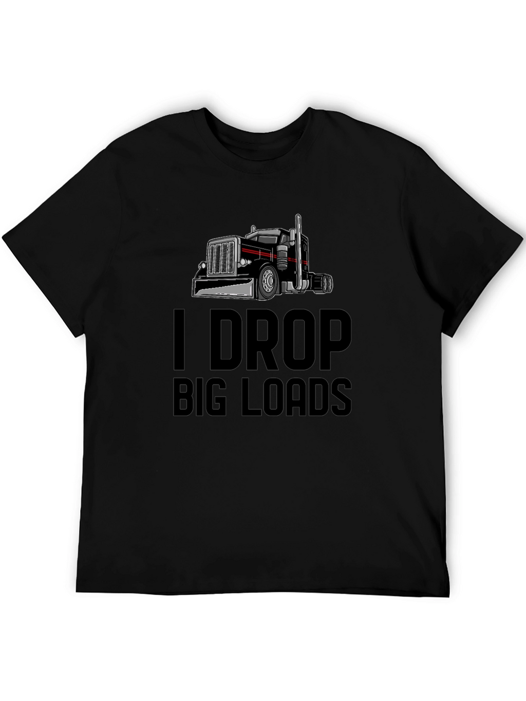 I Drop Big Loads Trucker T-Shirt