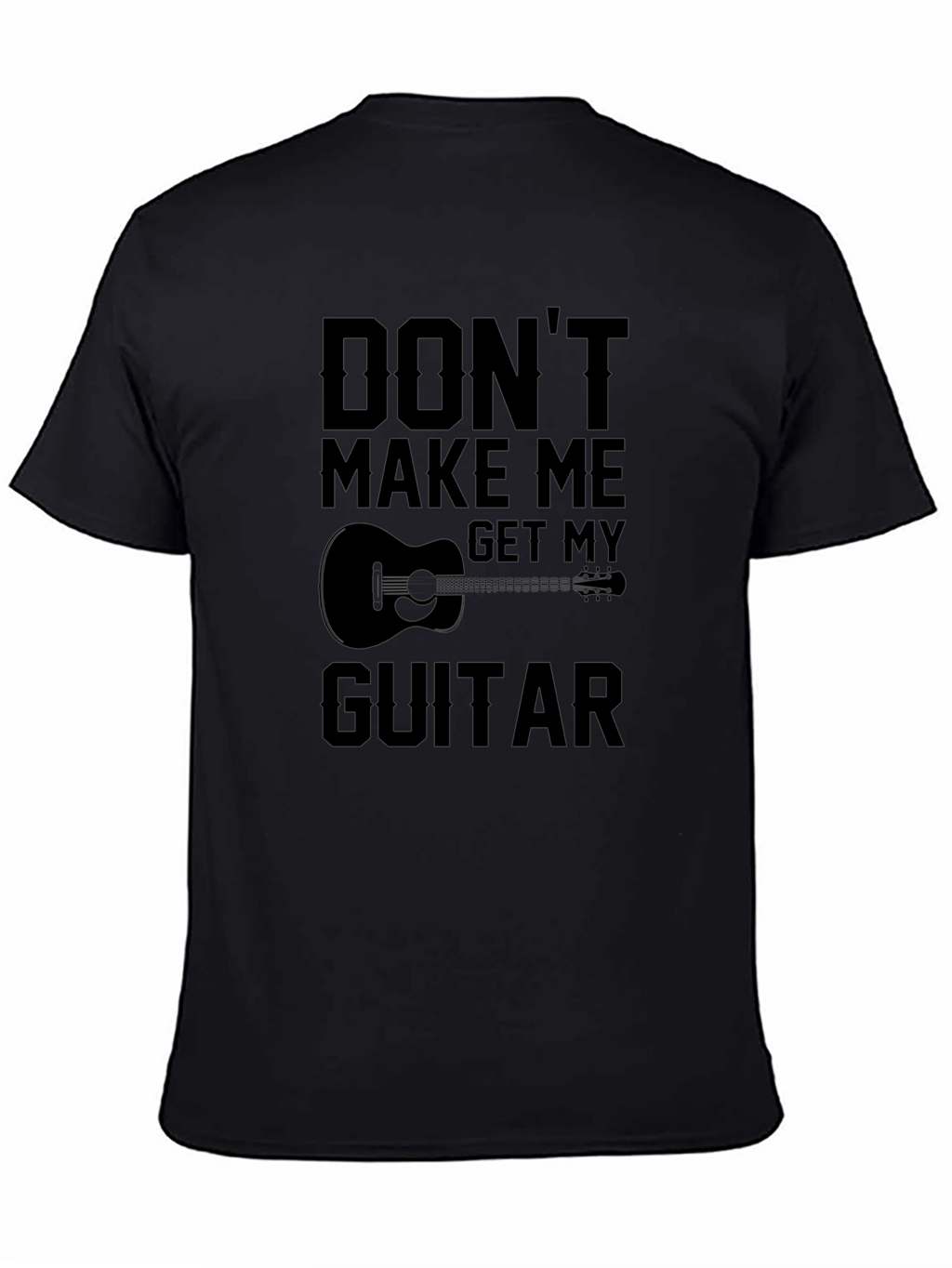 Dont Make Me Get My Guitar T-Shirt