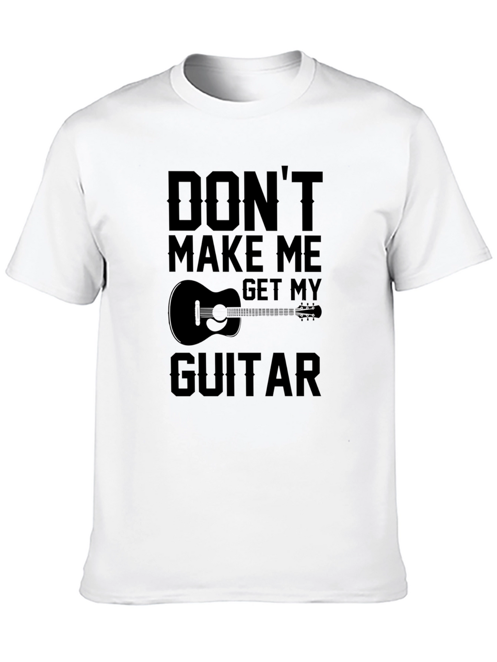 Dont Make Me Get My Guitar T-Shirt