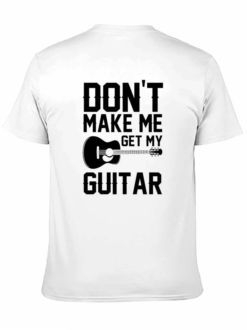 Dont Make Me Get My Guitar T-Shirt