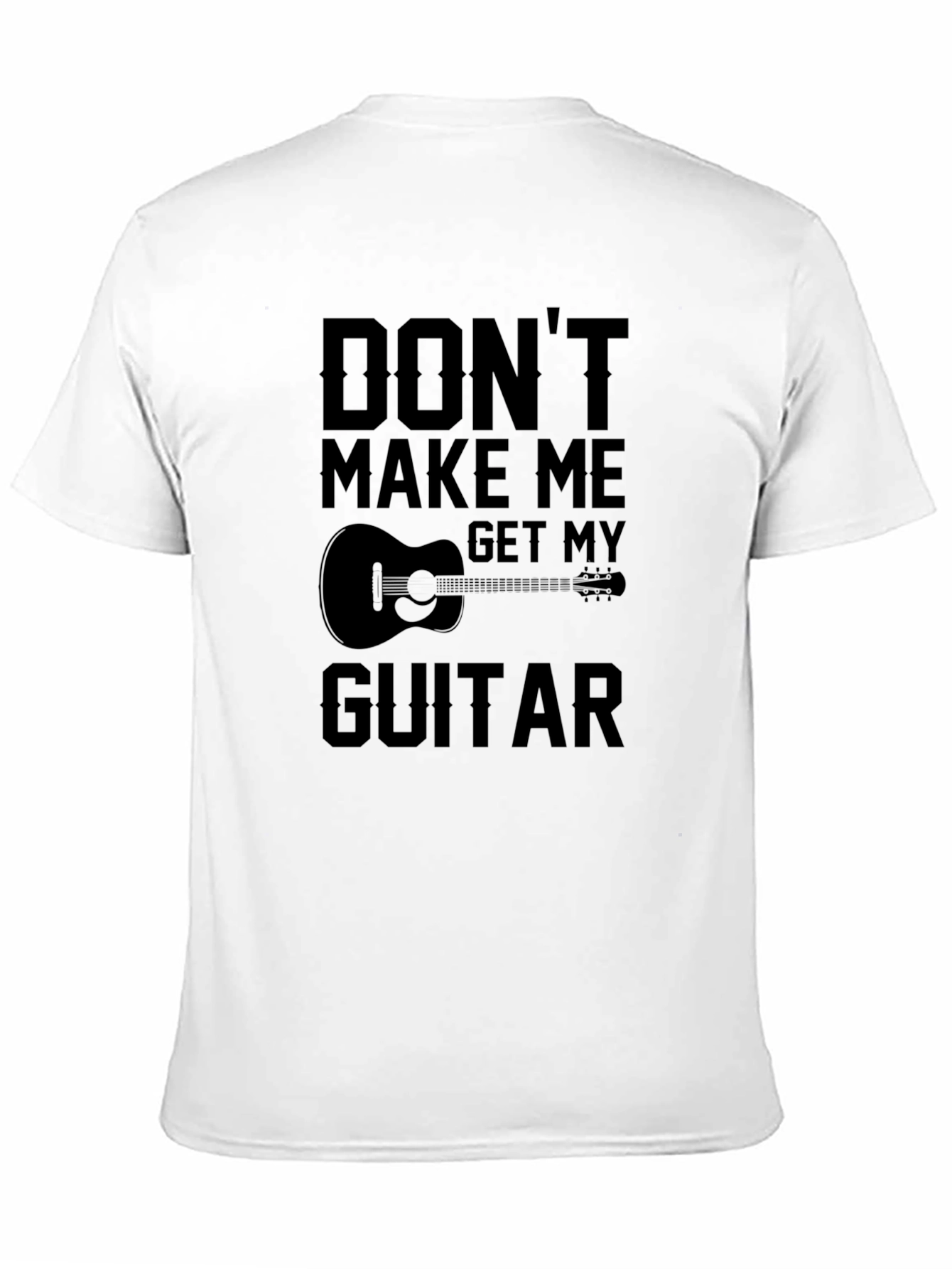 Dont Make Me Get My Guitar T-Shirt