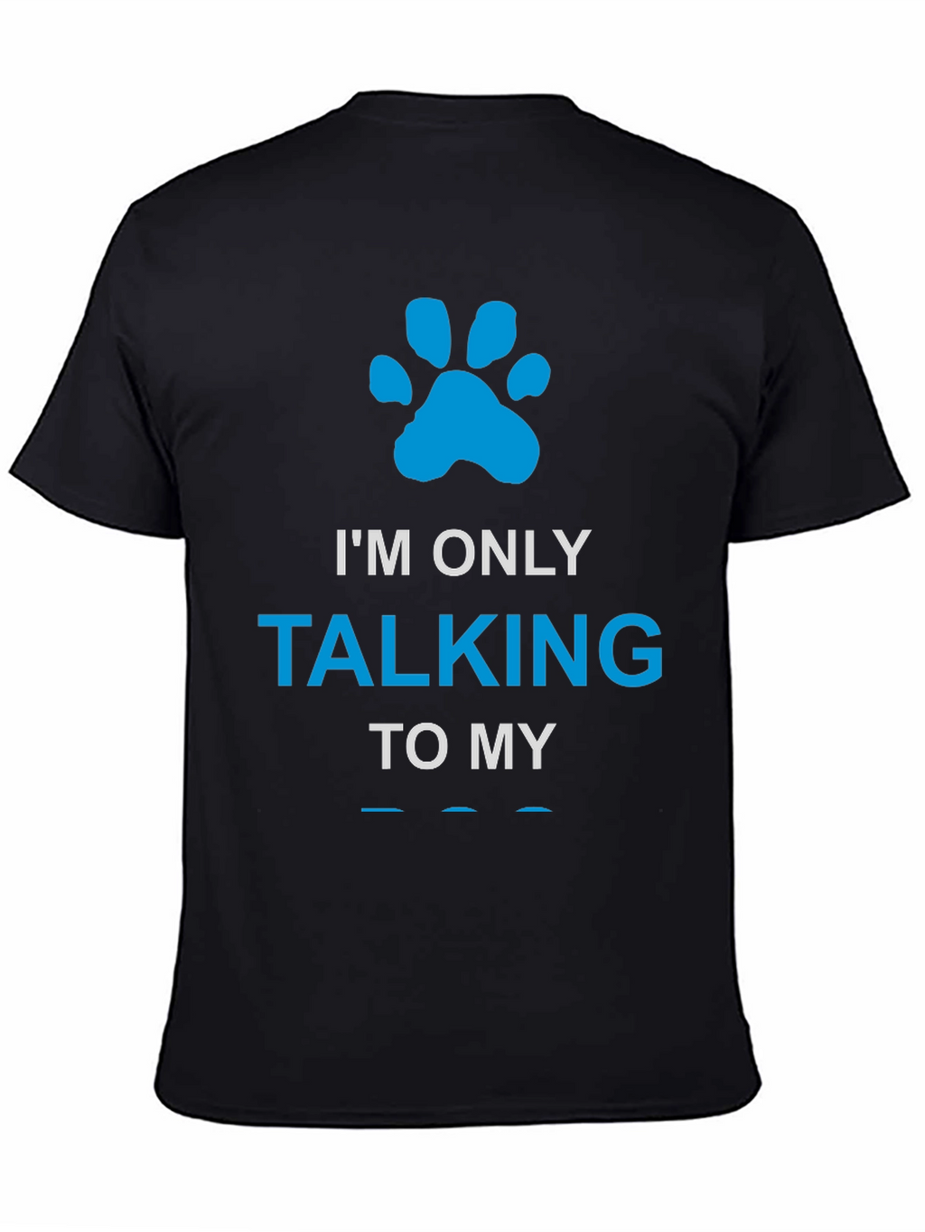 Im Only Talking to My Dog Paw Print T-Shirt
