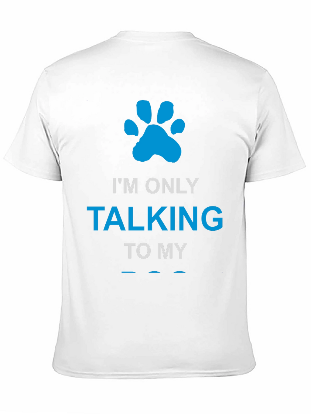 Im Only Talking to My Dog Paw Print T-Shirt