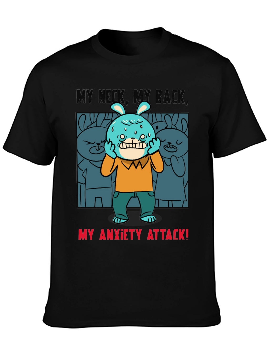 My Anxiety Attack Graphic T-Shirt Funny Novelty Tee