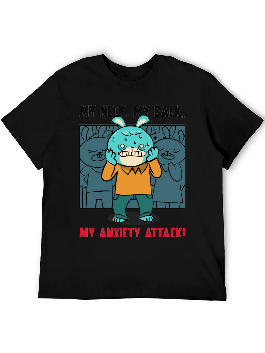 My Anxiety Attack Graphic T-Shirt Funny Novelty Tee
