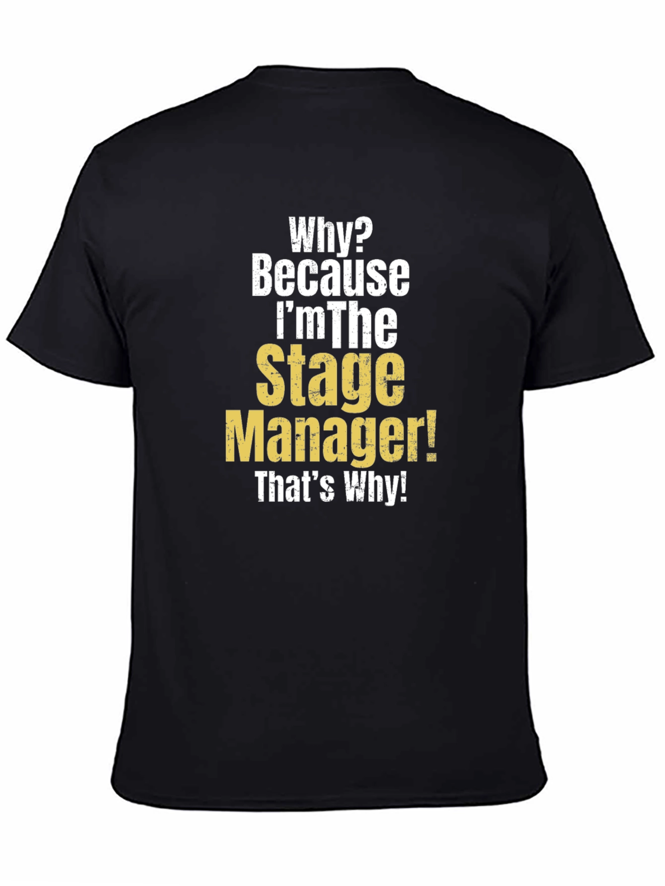 Stage Manager T-Shirt - Why? Because Im The Stage Manager!