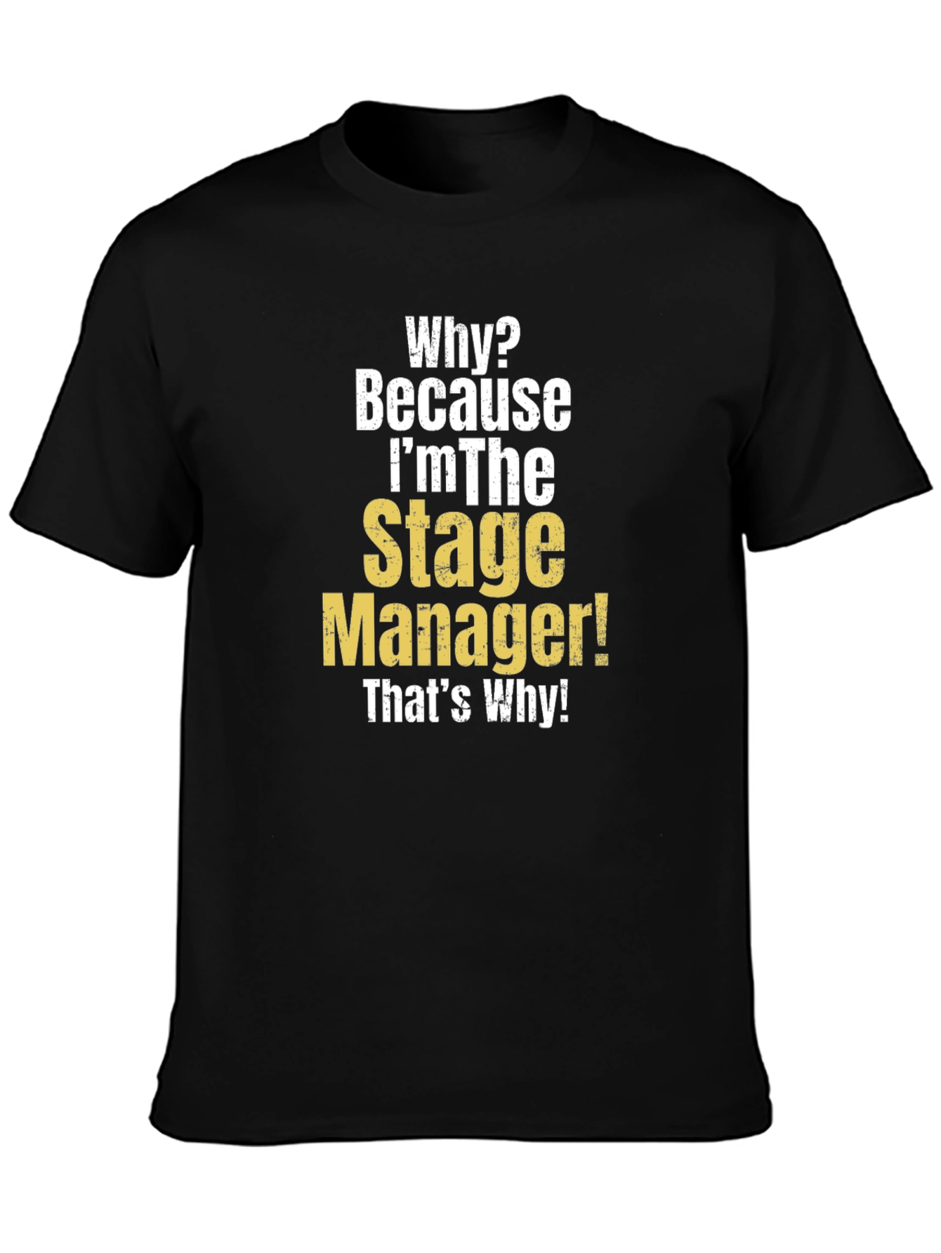 Stage Manager T-Shirt - Why? Because Im The Stage Manager!