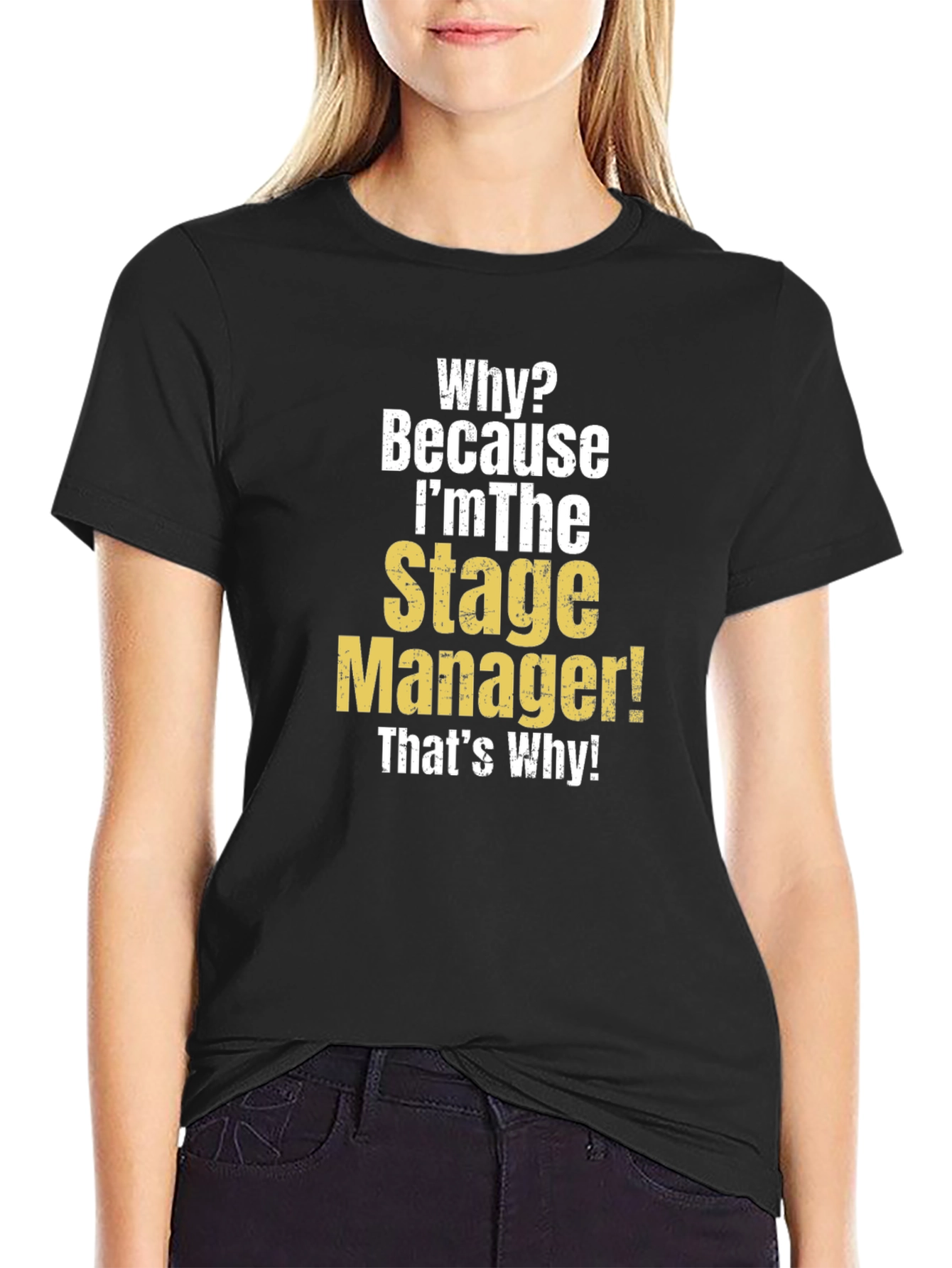 Stage Manager T-Shirt - Why? Because Im The Stage Manager!
