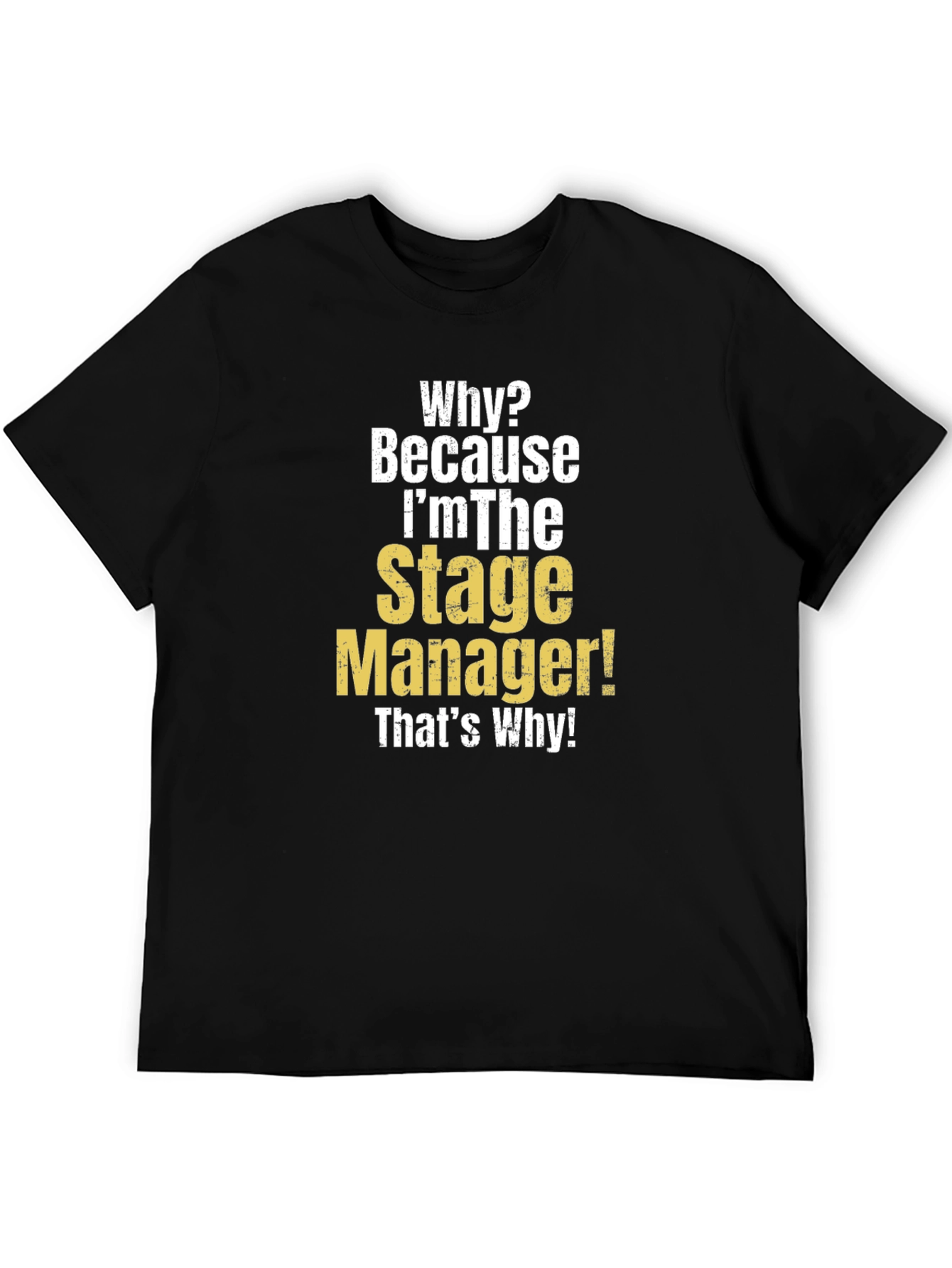 Stage Manager T-Shirt - Why? Because Im The Stage Manager!