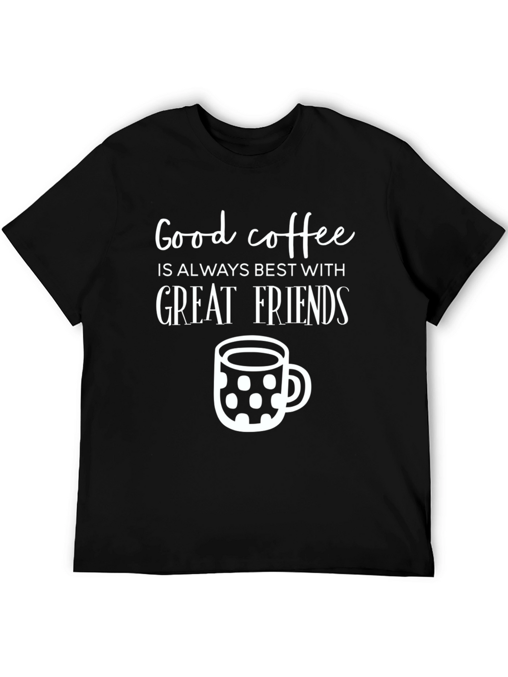 Good Coffee Great Friends T-Shirt