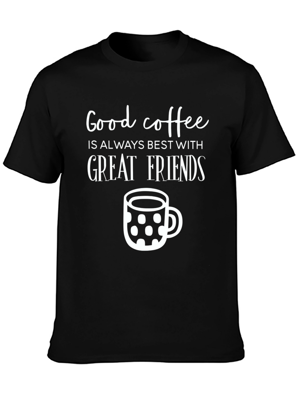 Good Coffee Great Friends T-Shirt