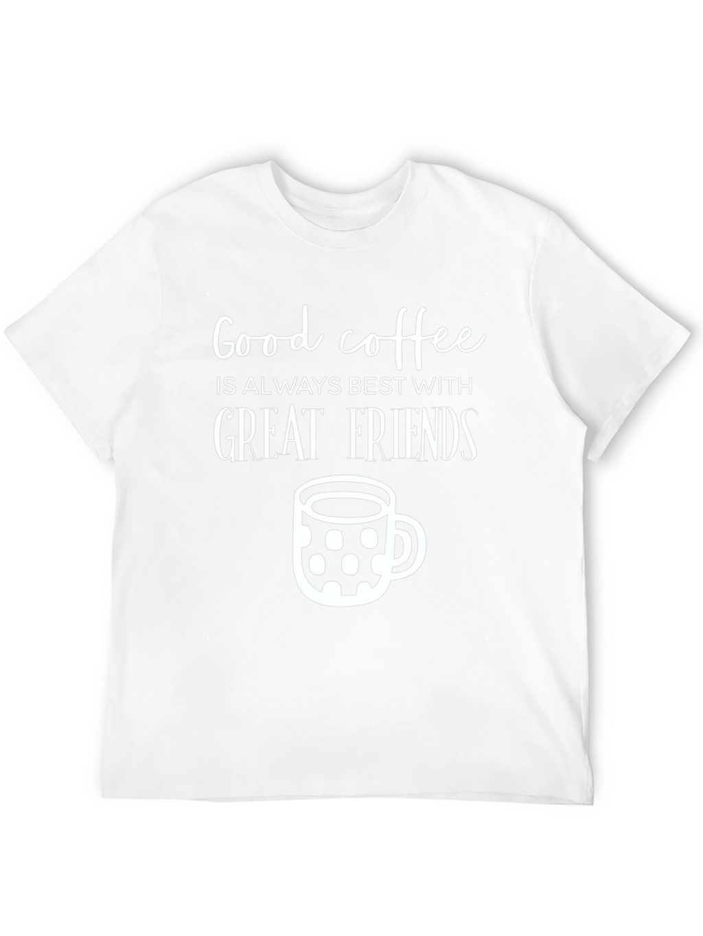 Good Coffee Great Friends T-Shirt