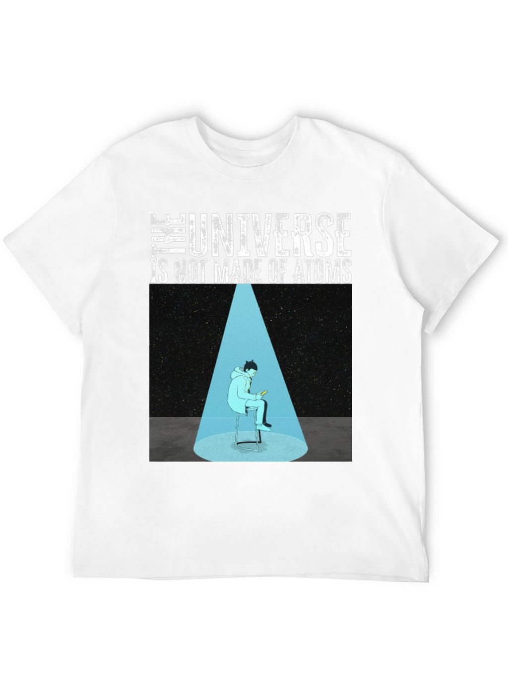 The Universe Is Not Made Of Atoms Graphic T-Shirt