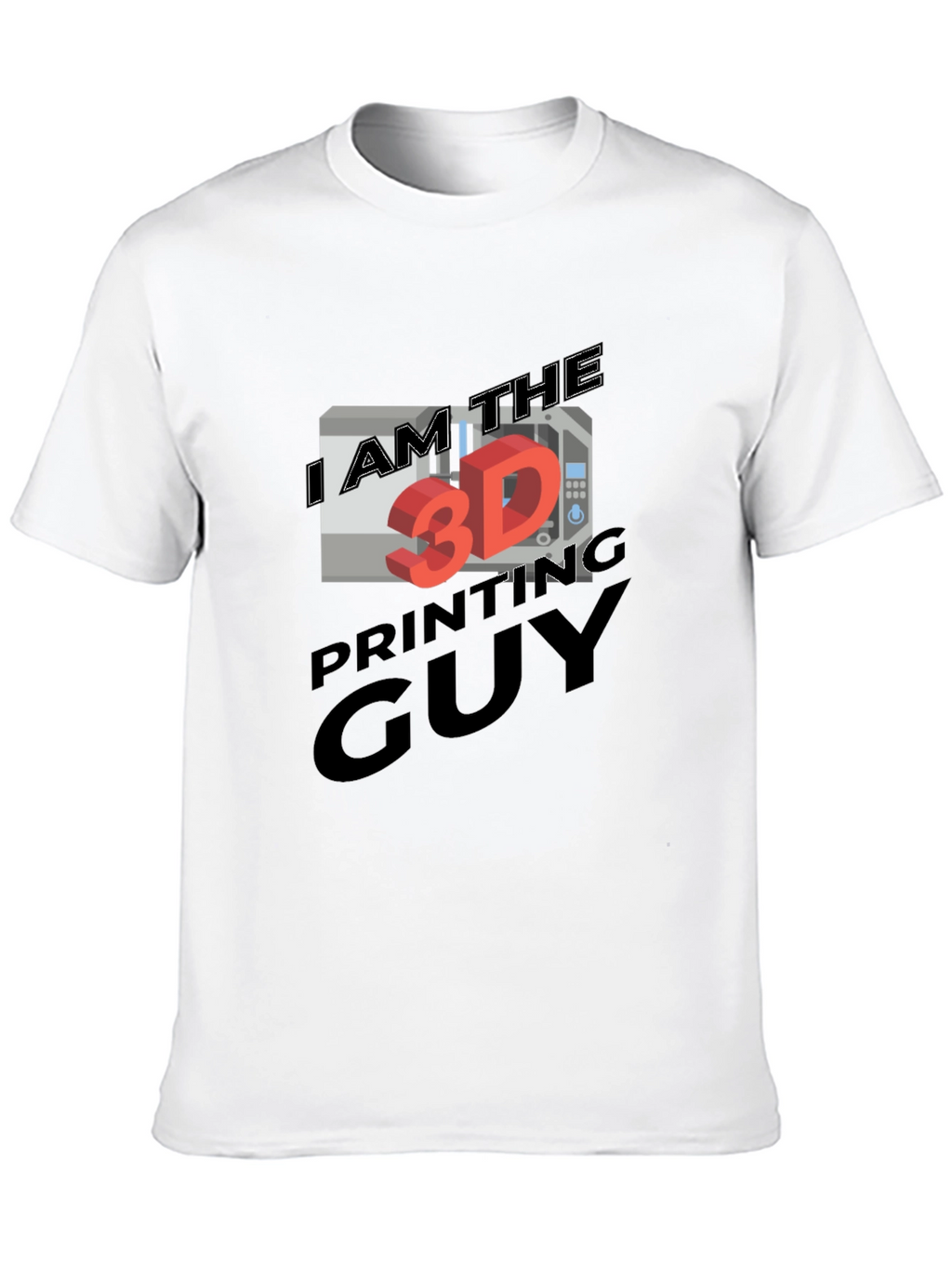 I AM THE 3D PRINTING GUY T-Shirt
